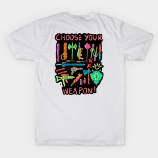 Choose your weapon. T-Shirt